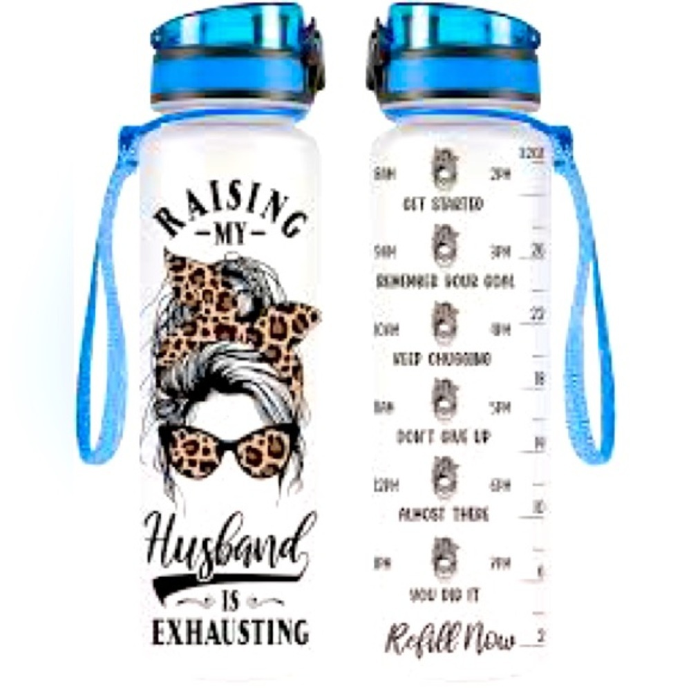 Raising my husband is exhausting, 32 ounce water bottle ..